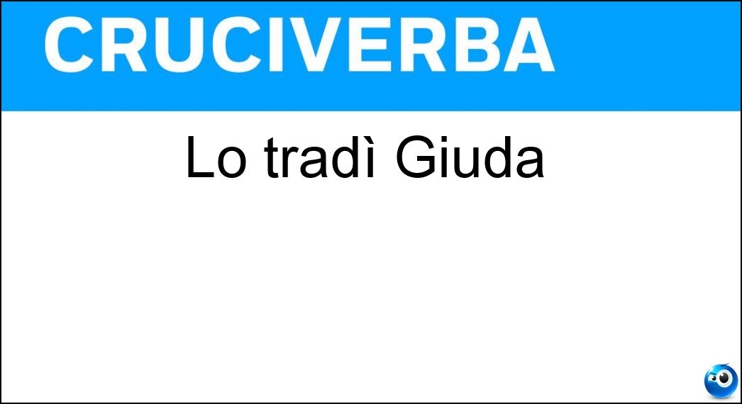 Lo tradì Giuda Soluzione Lo tradì Giuda - Cristo