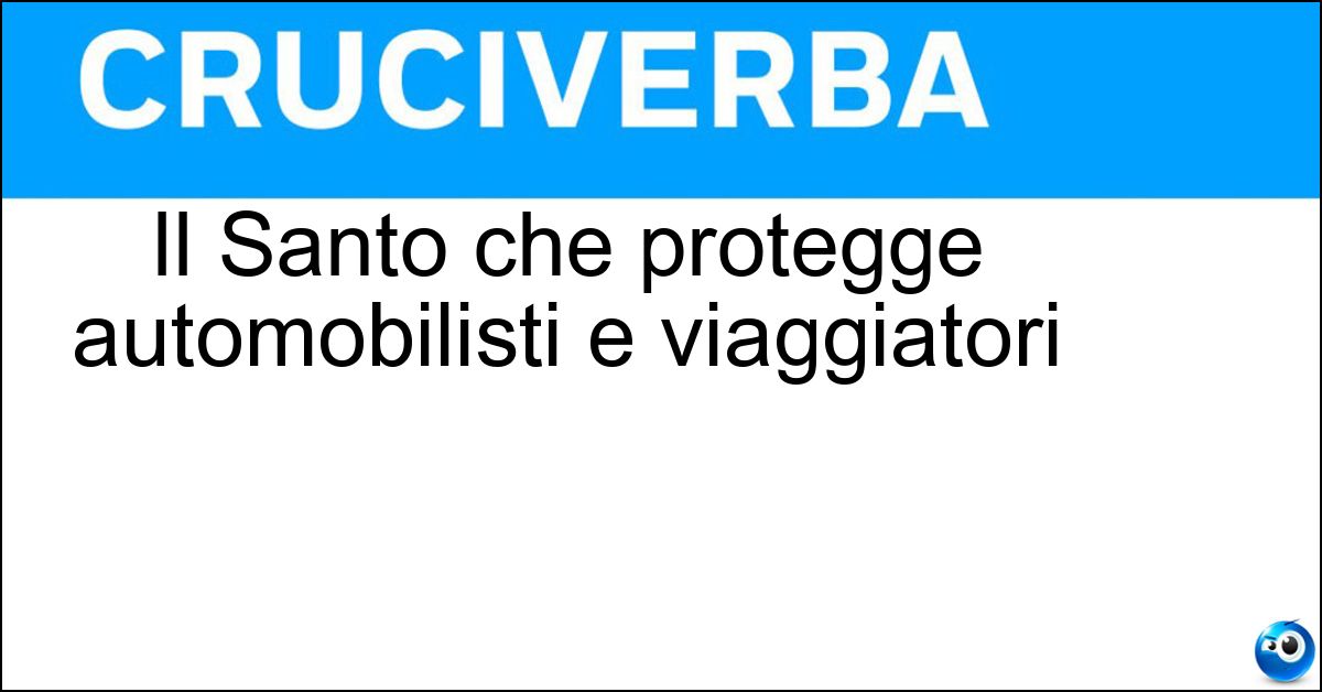 Soluzione Il Santo che protegge automobilisti e viaggiatori - Cristoforo
