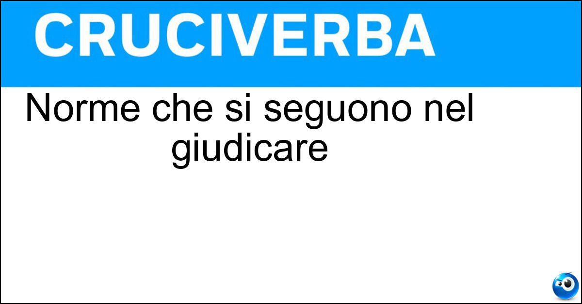 Norme che si seguono nel giudicare Soluzione Norme che si seguono nel giudicare - Criteri