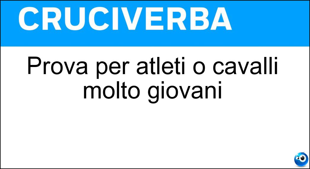 Prova per atleti o cavalli molto giovani