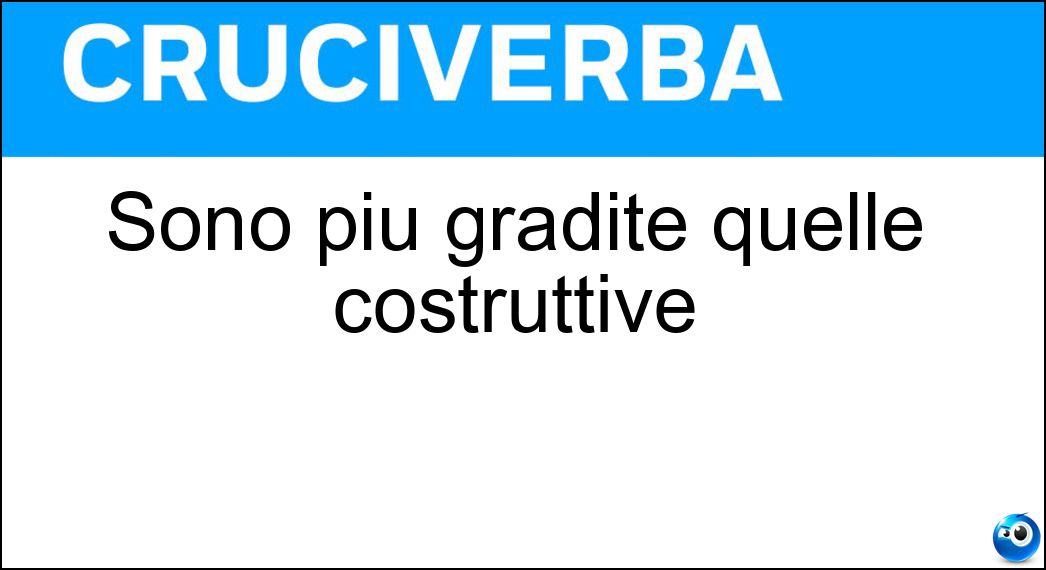 Soluzione Sono più gradite quelle costruttive - Critiche