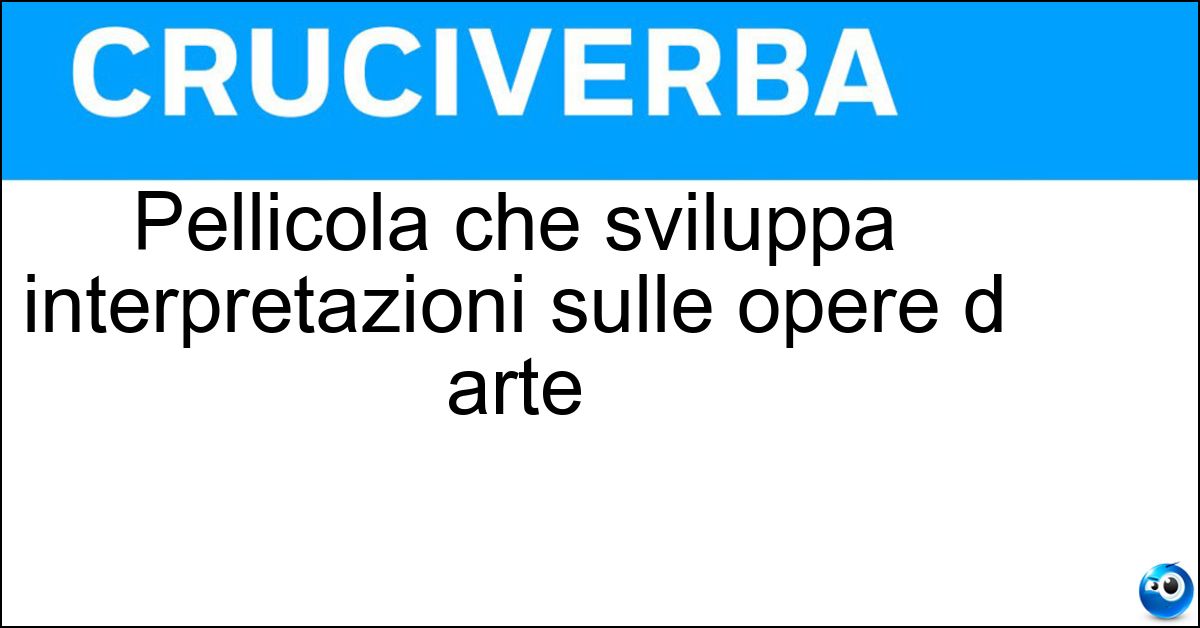 Pellicola che sviluppa interpretazioni sulle opere d arte Soluzione Pellicola che sviluppa interpretazioni sulle opere d arte - Critofilm