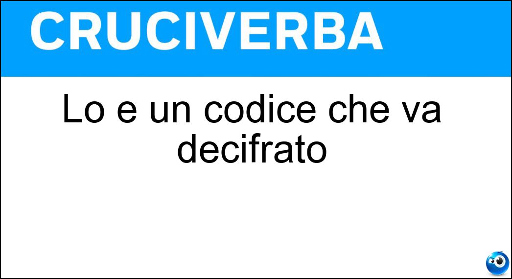 Lo è un codice che va decifrato