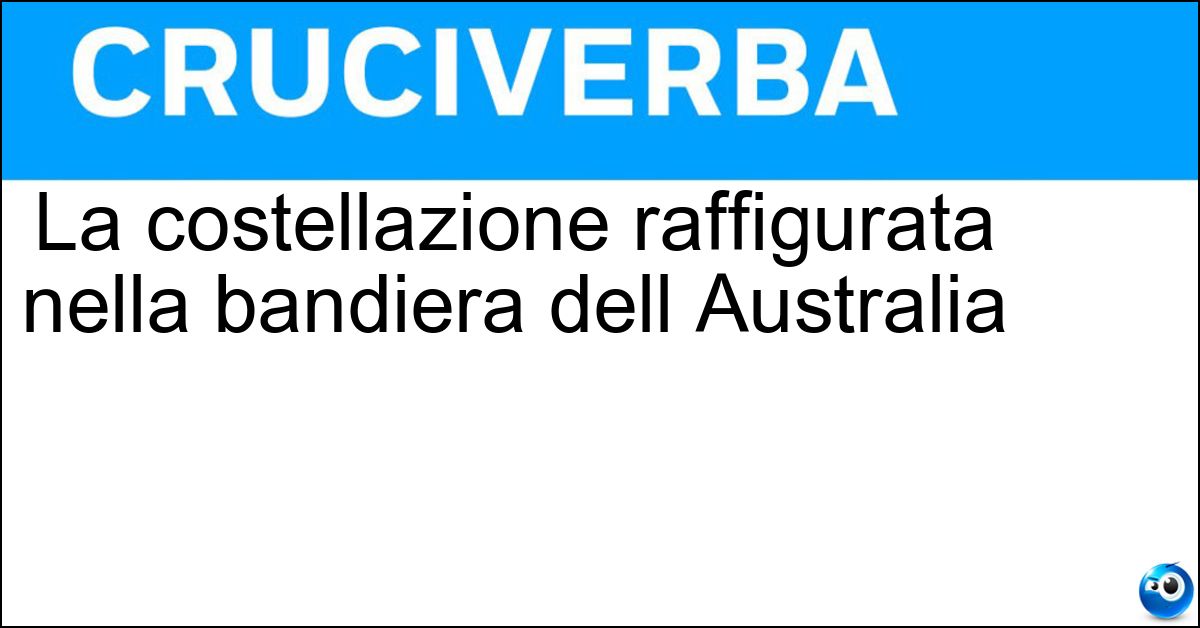 La costellazione raffigurata nella bandiera dell Australia Soluzione La costellazione raffigurata nella bandiera dell Australia - Croce Del Sud