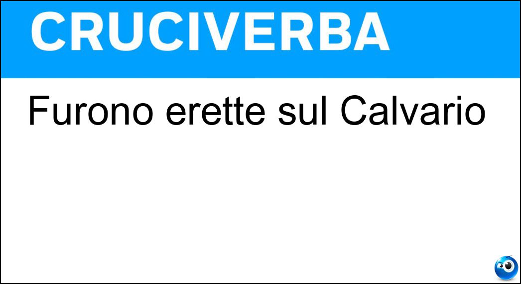 Furono erette sul Calvario Soluzione Cruciverba: Furono erette sul Calvario - Risposta Croci