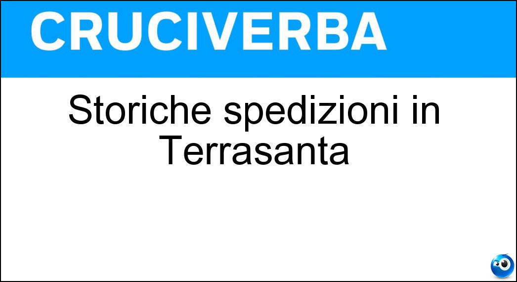 Storiche spedizioni in Terrasanta Soluzione Storiche spedizioni in Terrasanta - Crociate