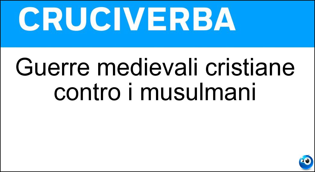 Guerre medievali cristiane contro i musulmani Soluzione Guerre medievali cristiane contro i musulmani - Crociate