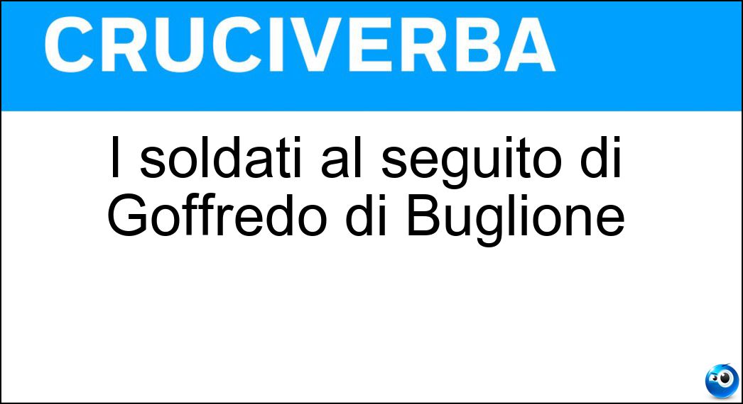 I soldati al seguito di Goffredo di Buglione