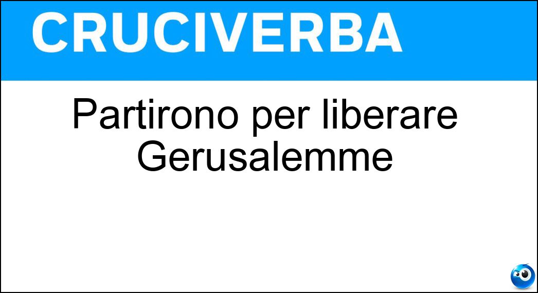 Partirono per liberare Gerusalemme Soluzione Cruciverba: Partirono per liberare Gerusalemme - Risposta Crociati
