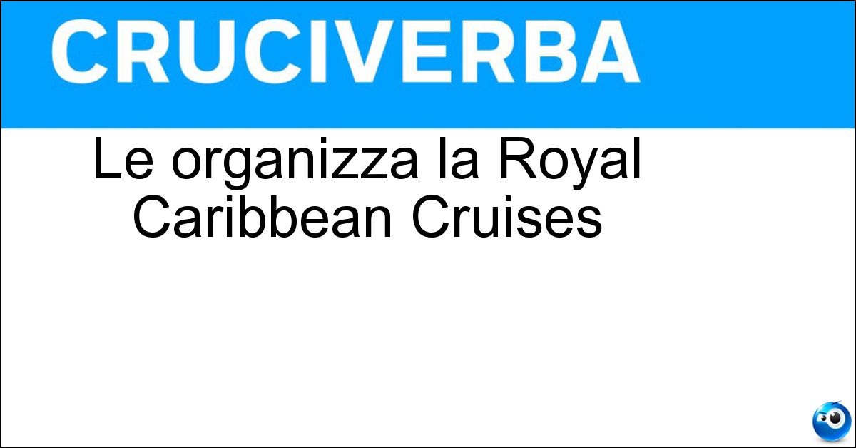 Le organizza la Royal Caribbean Cruises Soluzione Le organizza la Royal Caribbean Cruises - Crociere