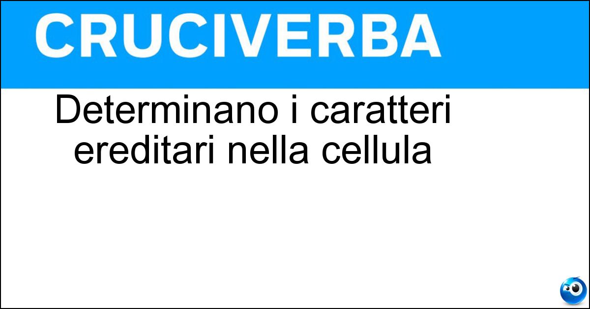 Soluzione Determinano i caratteri ereditari nella cellula - Cromosomi