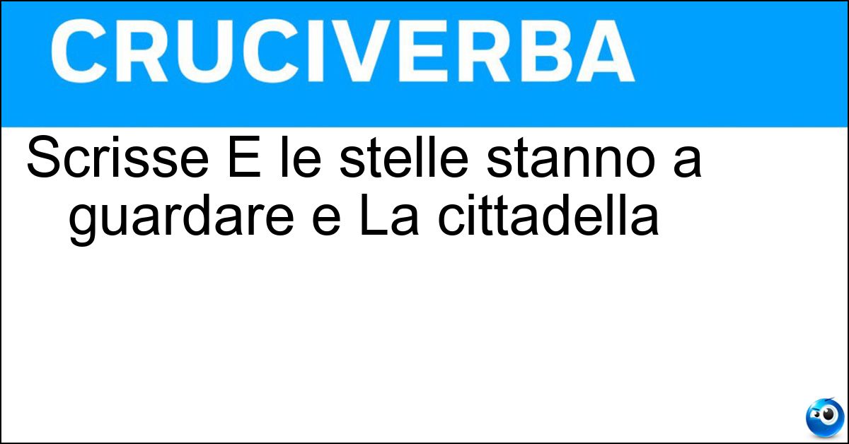 Scrisse E le stelle stanno a guardare e La cittadella Soluzione Scrisse E le stelle stanno a guardare e La cittadella - Cronin