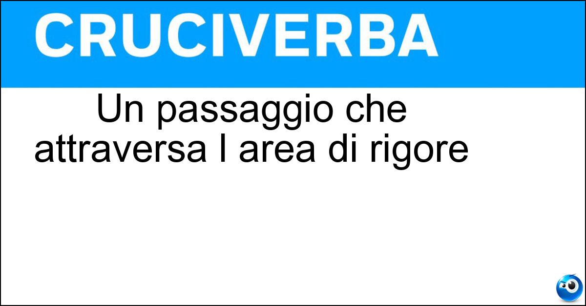 Un passaggio che attraversa l area di rigore Soluzione Un passaggio che attraversa l area di rigore - Cross