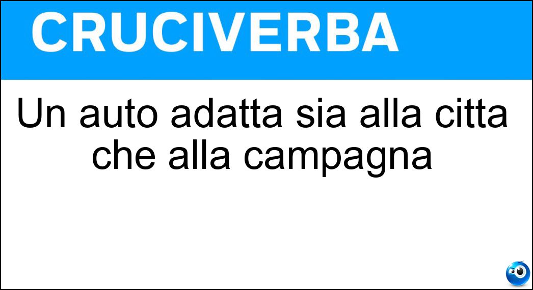 Un auto adatta sia alla città che alla campagna Soluzione Cruciverba: Un auto adatta sia alla città che alla campagna - Risposta Crossover