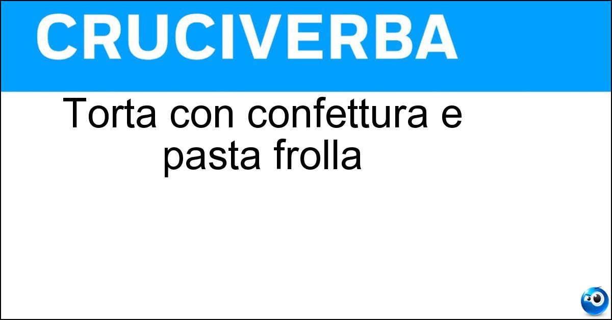 Torta con confettura e pasta frolla Soluzione Torta con confettura e pasta frolla - Crostata