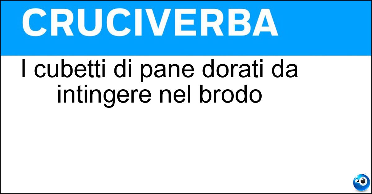 I cubetti di pane dorati da intingere nel brodo Soluzione I cubetti di pane dorati da intingere nel brodo - Crostini