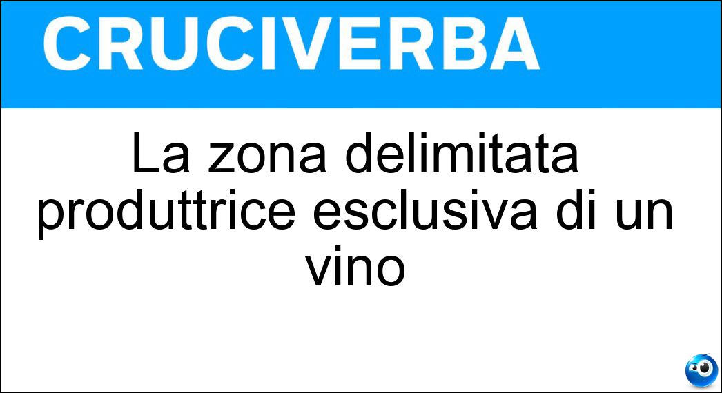 La zona delimitata produttrice esclusiva di un vino Soluzione Cruciverba: La zona delimitata produttrice esclusiva di un vino - Risposta Cru