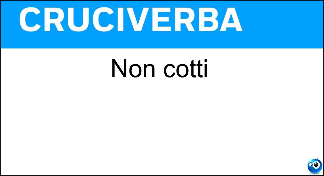 Non cotti Soluzione Cruciverba: Non cotti - Risposta Crudi