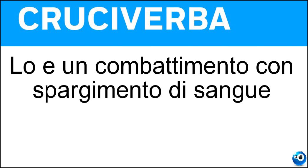Lo è un combattimento con spargimento di sangue Soluzione Lo è un combattimento con spargimento di sangue - Cruento