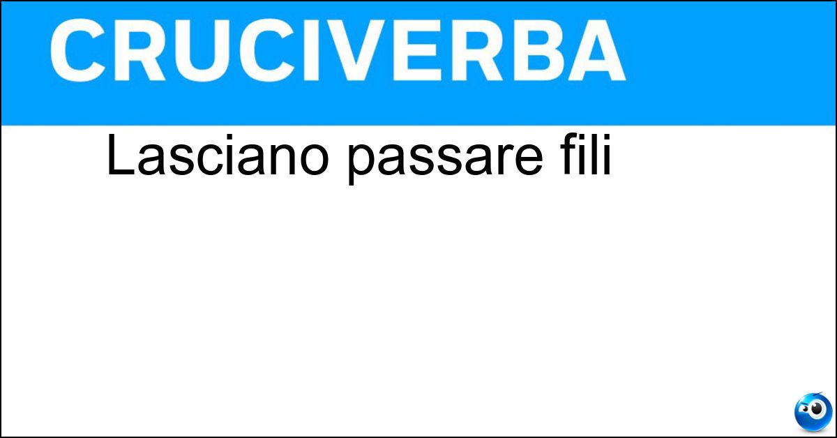 Lasciano passare fili Soluzione Lasciano passare fili - Crune