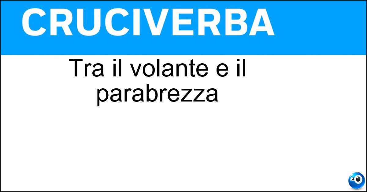 Tra il volante e il parabrezza Soluzione Tra il volante e il parabrezza - Cruscotto
