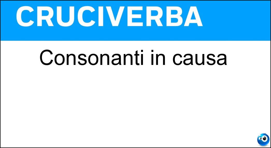 Consonanti in causa Soluzione Cruciverba: Consonanti in causa - Risposta Cs