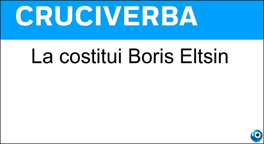 La costituì Boris Eltsin Soluzione Cruciverba: La costituì Boris Eltsin - Risposta Csi