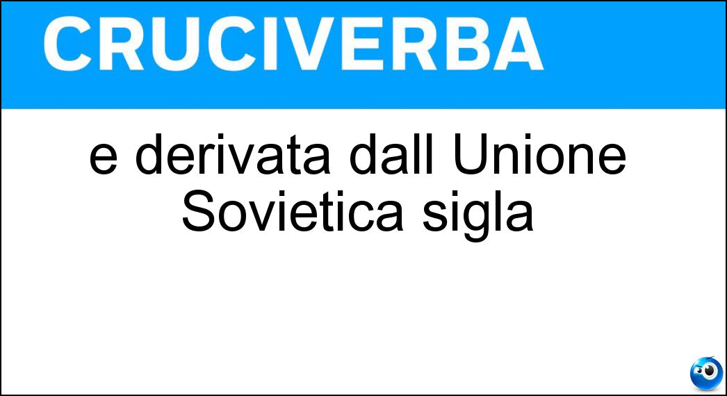 È derivata dall Unione Sovietica sigla Soluzione Cruciverba: È derivata dall Unione Sovietica sigla - Risposta Csi