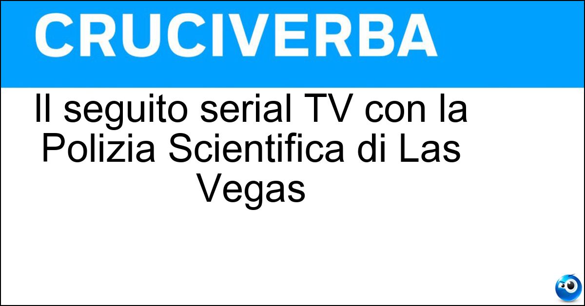 Il seguito serial TV con la Polizia Scientifica di Las Vegas Soluzione Il seguito serial TV con la Polizia Scientifica di Las Vegas - Csi