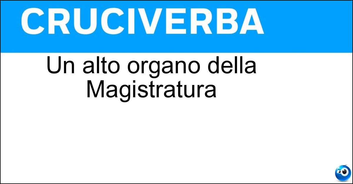Soluzione Un alto organo della Magistratura - Csm
