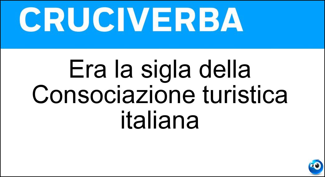 Era la sigla della Consociazione turistica italiana Soluzione Cruciverba: Era la sigla della Consociazione turistica italiana - Risposta Cti