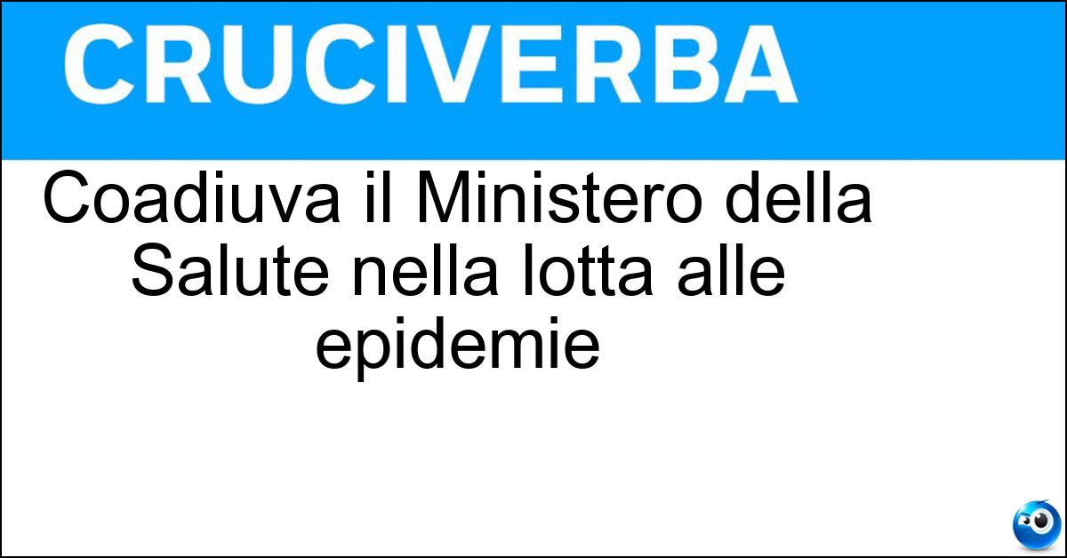 Coadiuva il Ministero della Salute nella lotta alle epidemie