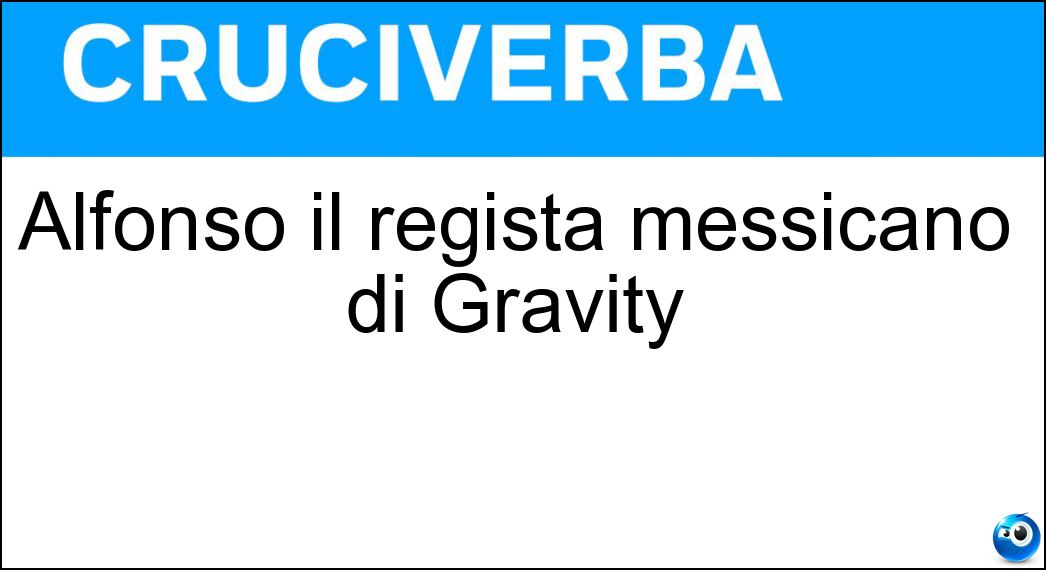 Alfonso il regista messicano di Gravity Soluzione Alfonso il regista messicano di Gravity - Cuaron