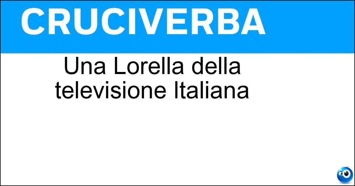 Soluzione Una Lorella della televisione Italiana - Cuccarini