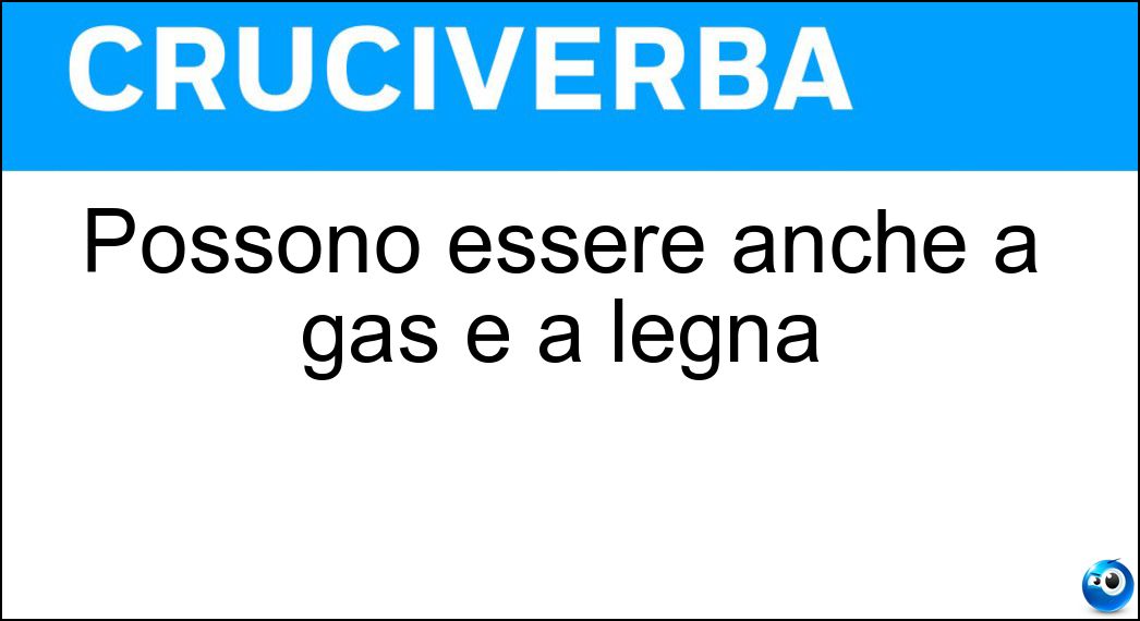 Possono essere anche a gas e a legna Soluzione Cruciverba: Possono essere anche a gas e a legna - Risposta Cucine