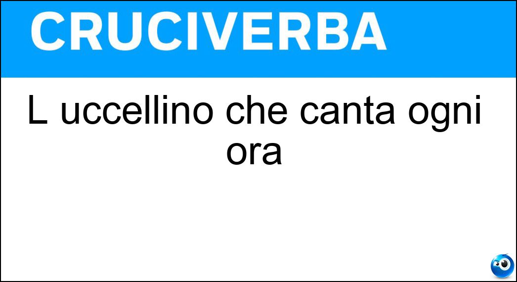 L uccellino che canta ogni ora