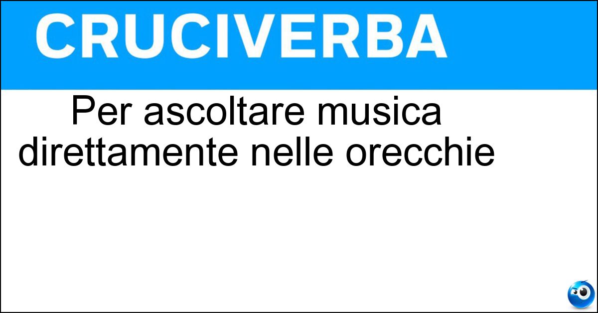 Soluzione Per ascoltare musica direttamente nelle orecchie - Cuffiette