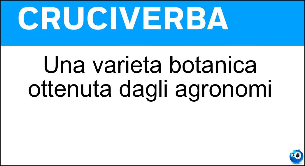 Una varietà botanica ottenuta dagli agronomi Soluzione Una varietà botanica ottenuta dagli agronomi - Cultivar