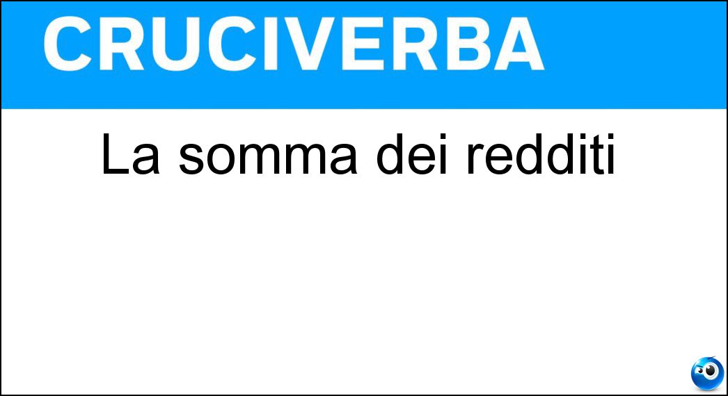 La somma dei redditi Soluzione Cruciverba: La somma dei redditi - Risposta Cumulo