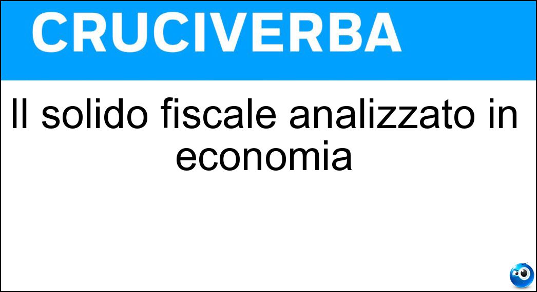 Il solido fiscale analizzato in economia Soluzione Cruciverba: Il solido fiscale analizzato in economia - Risposta Cuneo