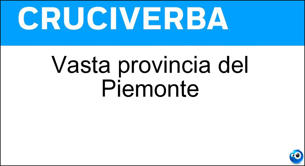Vasta provincia del Piemonte Soluzione Cruciverba: Vasta provincia del Piemonte - Risposta Cuneo