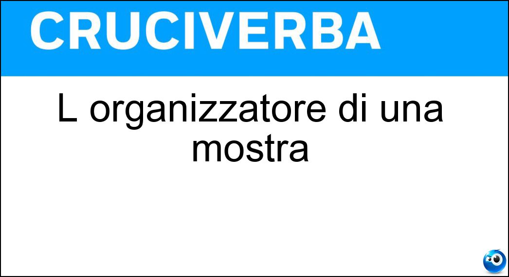 L organizzatore di una mostra Soluzione L organizzatore di una mostra - Curatore