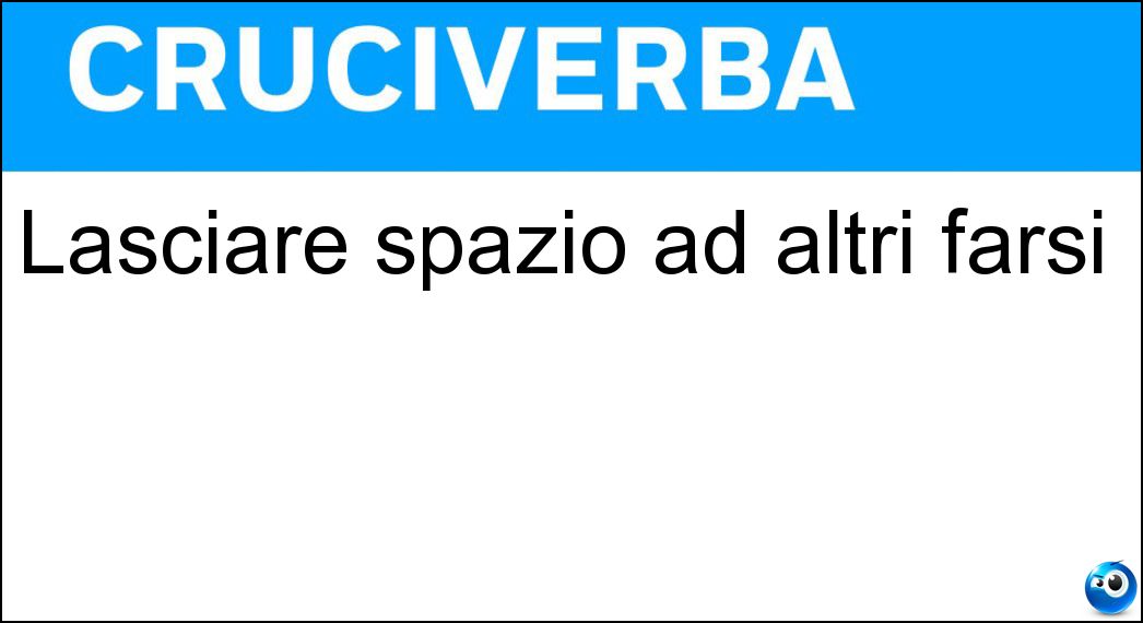 Lasciare spazio ad altri farsi