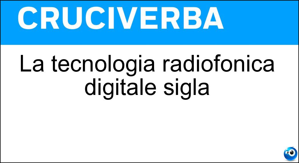 La tecnologia radiofonica digitale sigla Soluzione La tecnologia radiofonica digitale sigla - Dab