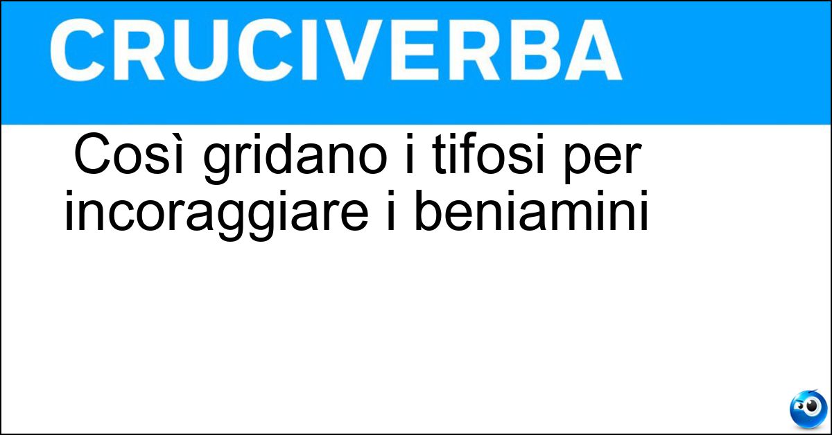Così gridano i tifosi per incoraggiare i beniamini Soluzione Così gridano i tifosi per incoraggiare i beniamini - Dai
