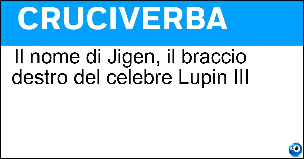 Il nome di Jigen, il braccio destro del celebre Lupin III Soluzione Il nome di Jigen, il braccio destro del celebre Lupin III - Daisuke