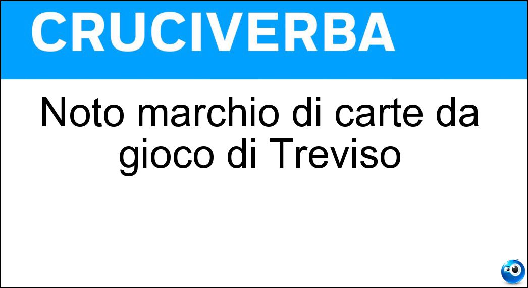 Noto marchio di carte da gioco di Treviso Soluzione Cruciverba: Noto marchio di carte da gioco di Treviso - Risposta Dal Negro