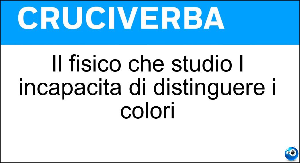 Il fisico che studiò l incapacità di distinguere i colori