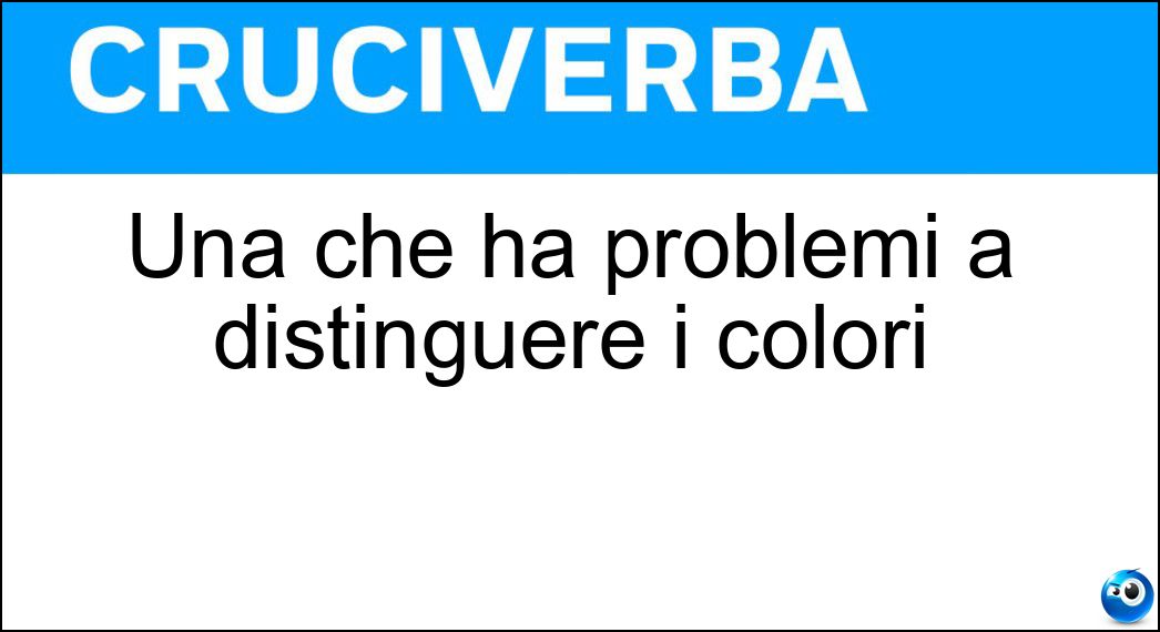 Una che ha problemi a distinguere i colori Soluzione Una che ha problemi a distinguere i colori - Daltonica