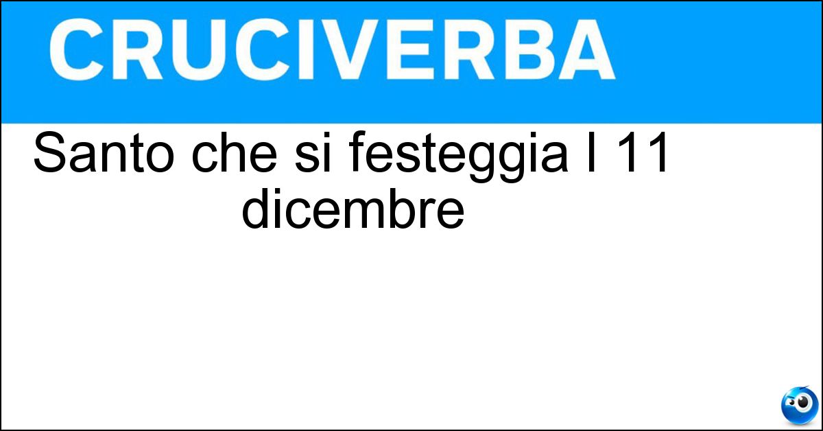 Santo che si festeggia l 11 dicembre Soluzione Santo che si festeggia l 11 dicembre - Damaso